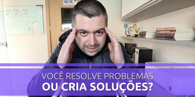 Você resolve problemas ou cria soluções?